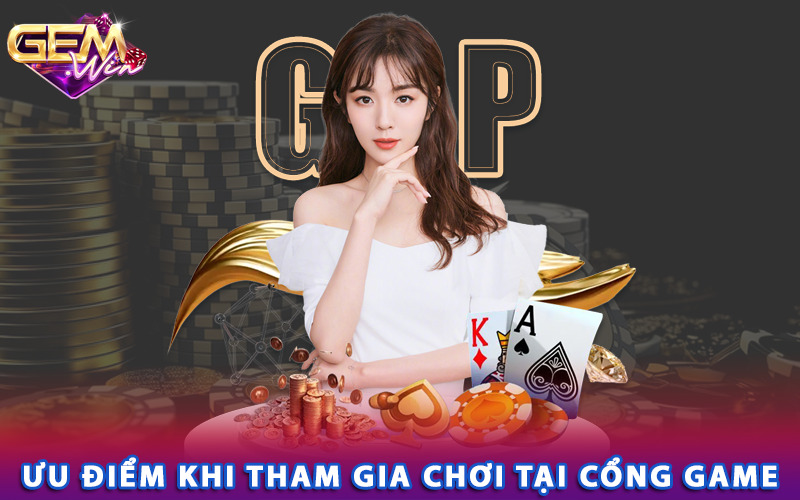 Ưu điểm khi tham gia chơi tại cổng game